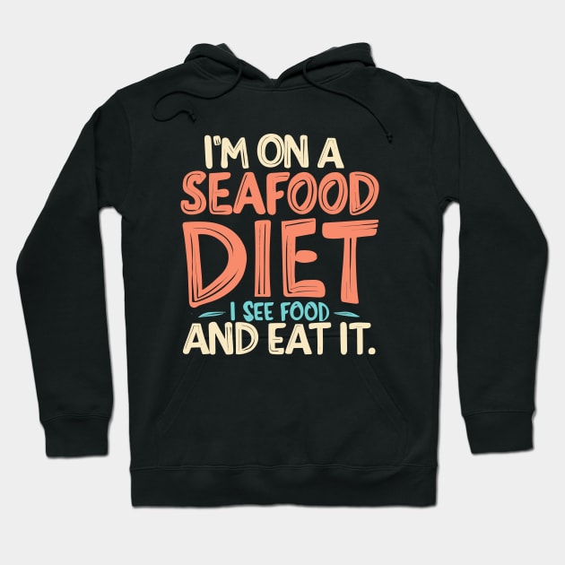 I’m on a seafood diet. I see food, and i eat it, fun seafood Hoodie by Quote'x